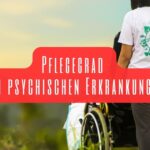 Pflegegrad bei psychischen Erkrankungen
