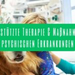 Tiergestützte Therapie & Maßnahmen bei psychischen Erkrankungen